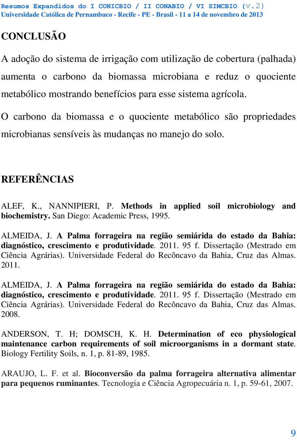 quociente metólico mostrndo enefícios pr esse sistem grícol. O crono d iomss e o quociente metólico são proprieddes microins sensíveis às mudnçs no mnejo do solo. REFERÊNCIAS ALEF, K., NANNIPIERI, P.