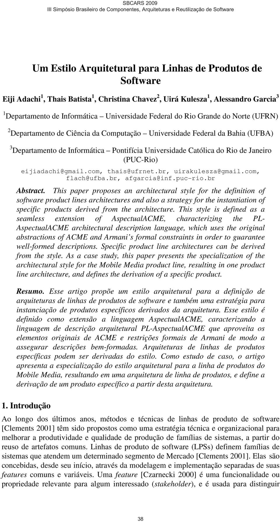 eijiadachi@gmail.com, thais@ufrnet.br, uirakulesza@gmail.com, flach@ufba.br, afgarcia@inf.puc-rio.br Abstract.