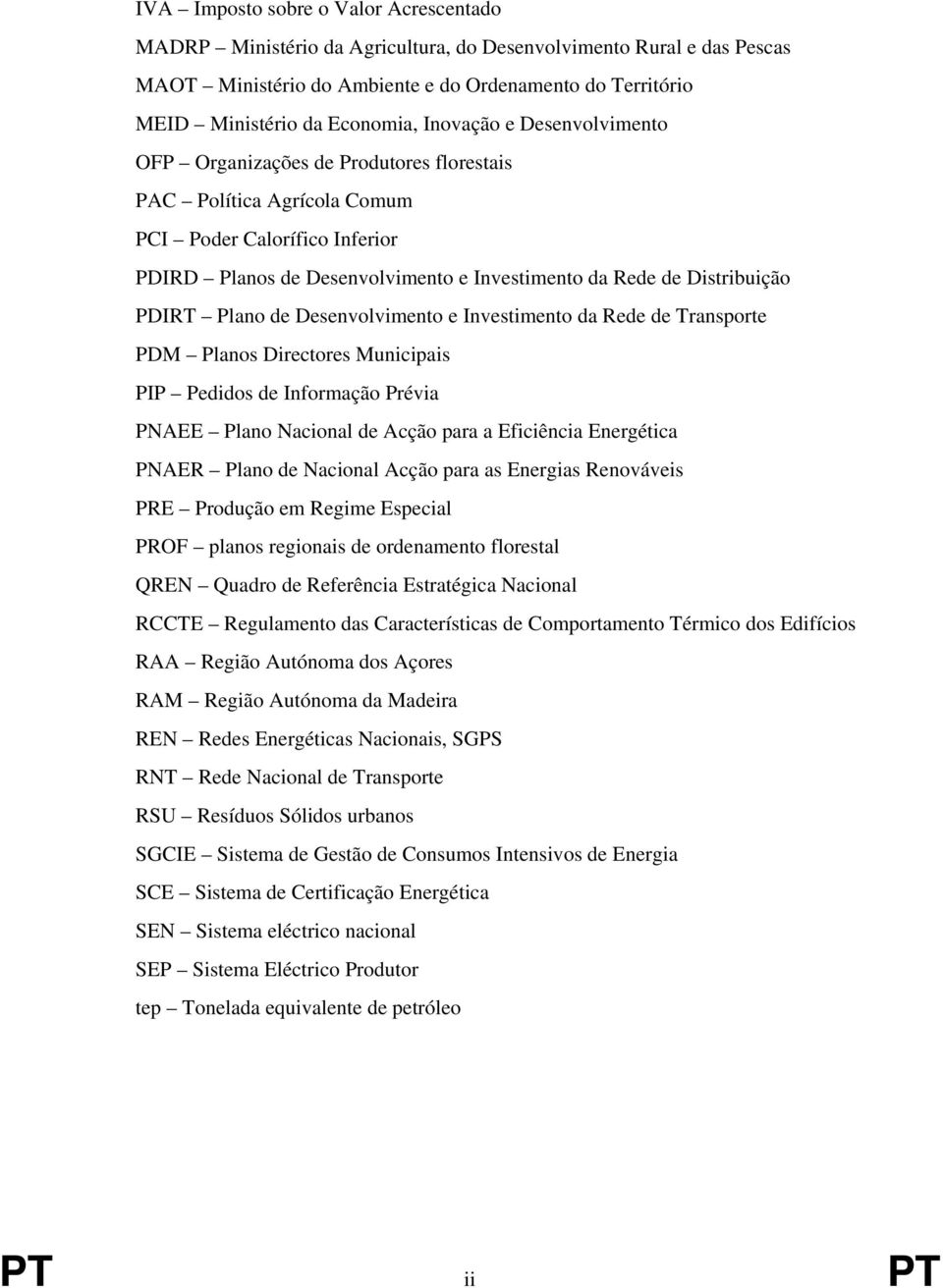 PDIRT Plano de Desenvolvimento e Investimento da Rede de Transporte PDM Planos Directores Municipais PIP Pedidos de Informação Prévia PNAEE Plano Nacional de Acção para a Eficiência Energética PNAER