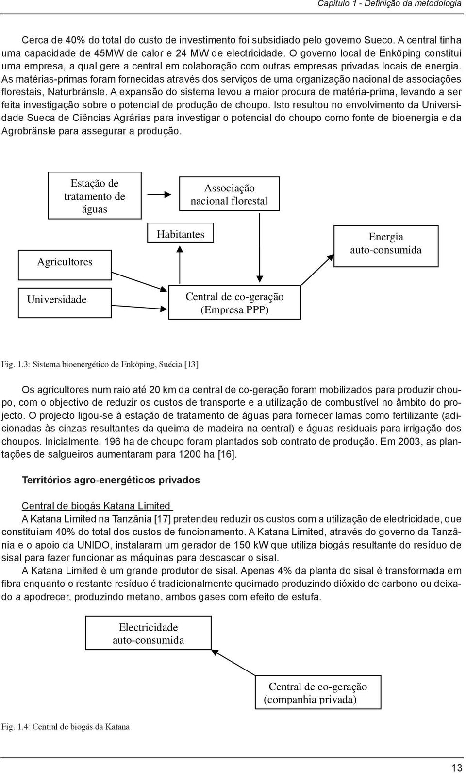 teve um papel fundamental no comissionamento da Central de cogeração para biocombustíveis de Enköping de média dimensão em 1994.