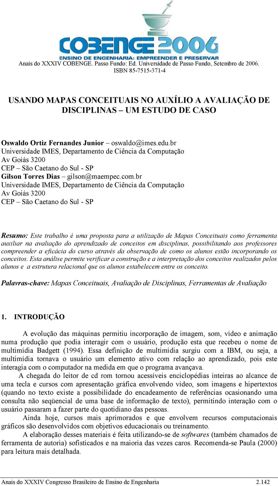 br Universidade IMES, Departamento de Ciência da Computação Av Goiás 3200 CEP São Caetano do Sul - SP Gilson Torres Dias gilson@maempec.com.