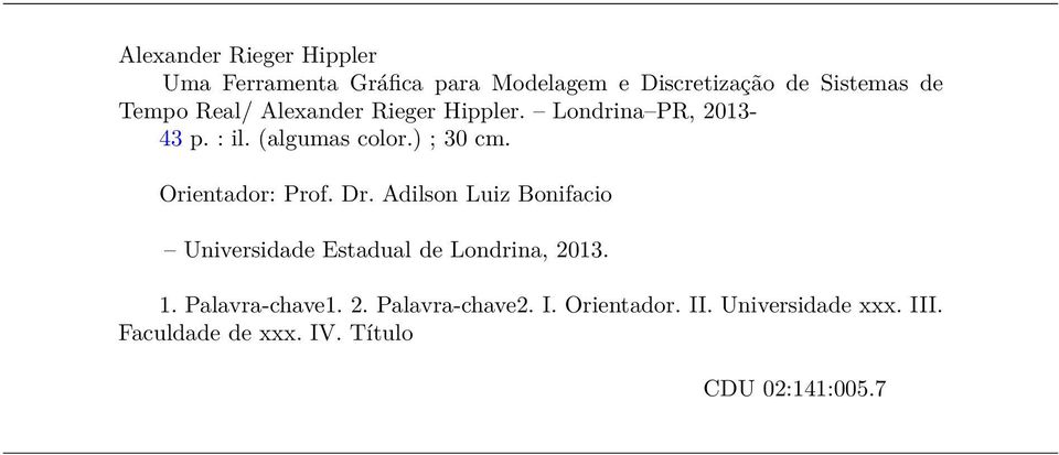 Orientador: Prof. Dr. Adilson Luiz Bonifacio Universidade Estadual de Londrina, 2013. 1.