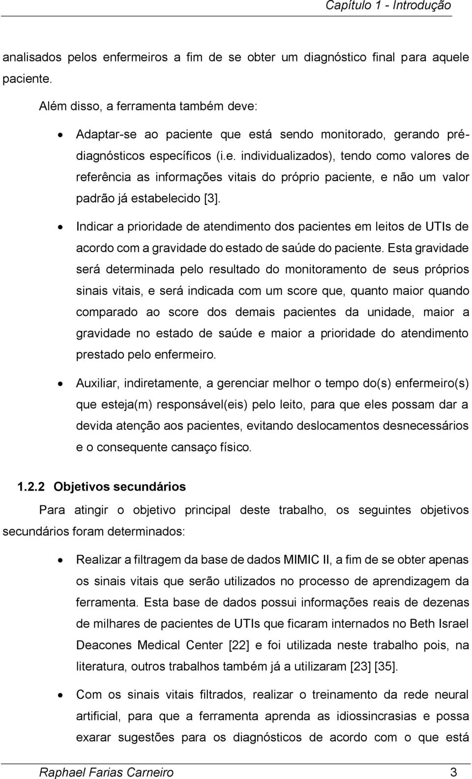 Indicar a prioridade de atendimento dos pacientes em leitos de UTIs de acordo com a gravidade do estado de saúde do paciente.