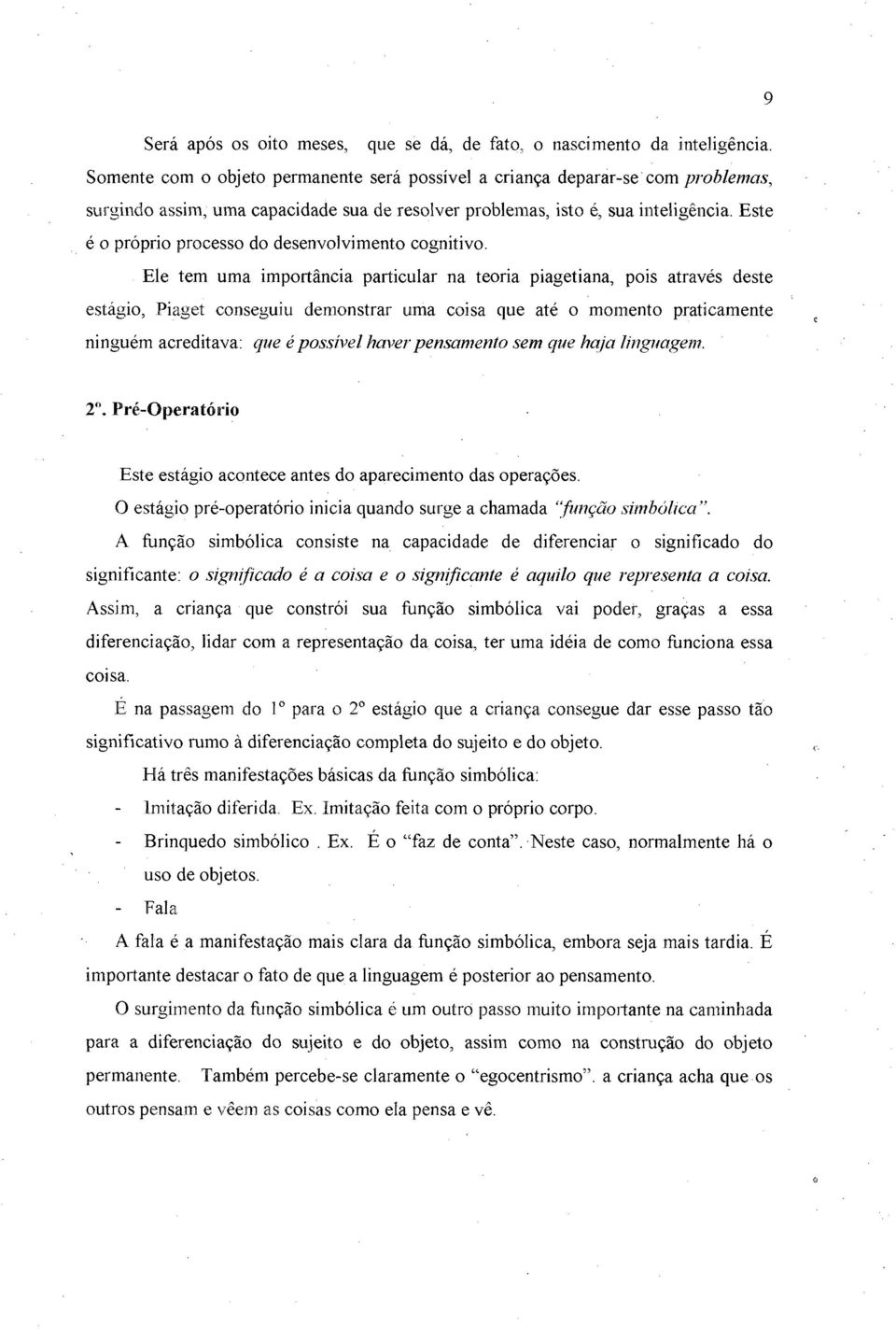 Este é o próprio processo do desenvolvimento cognitivo.