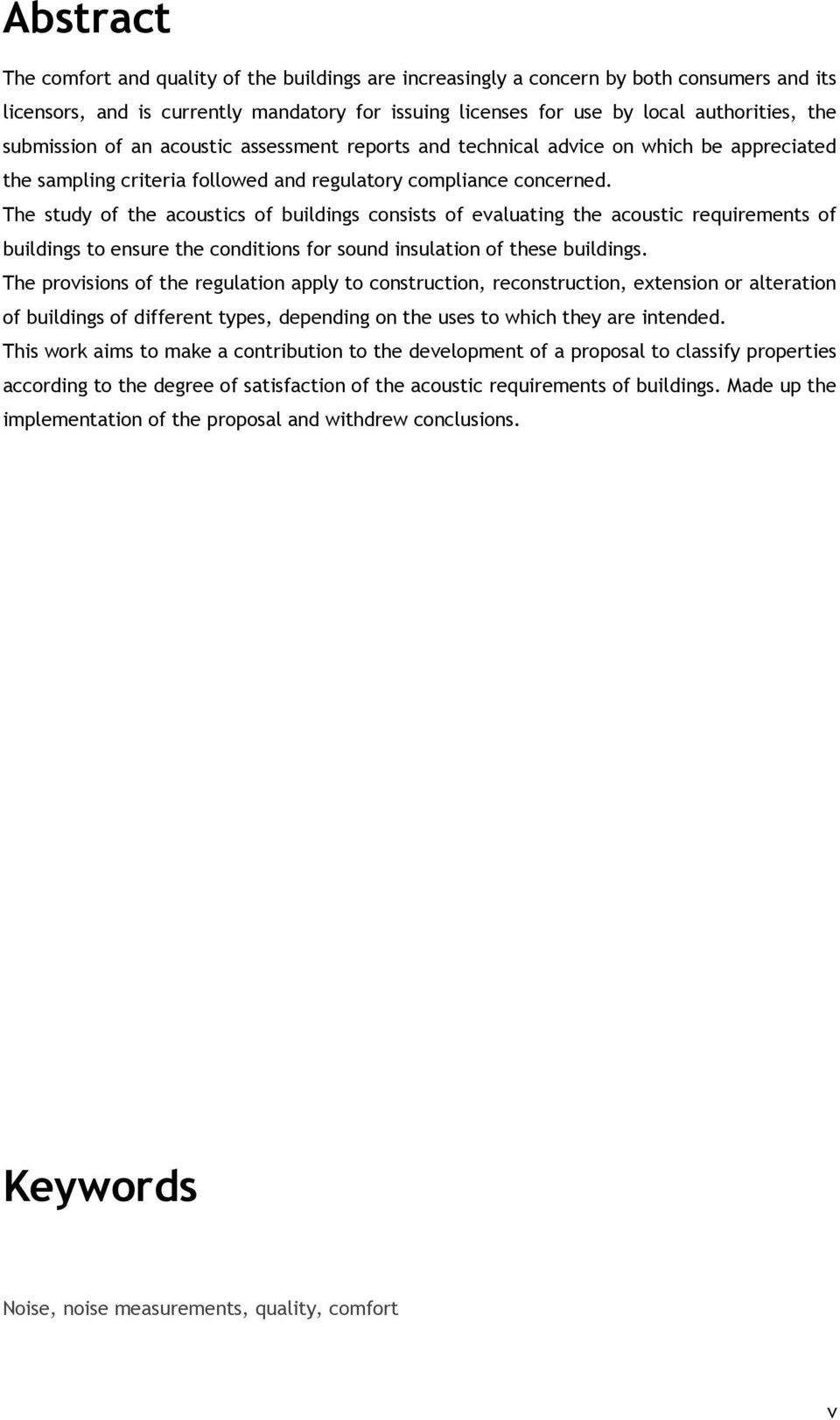 The study of the acoustics of buildings consists of evaluating the acoustic requirements of buildings to ensure the conditions for sound insulation of these buildings.