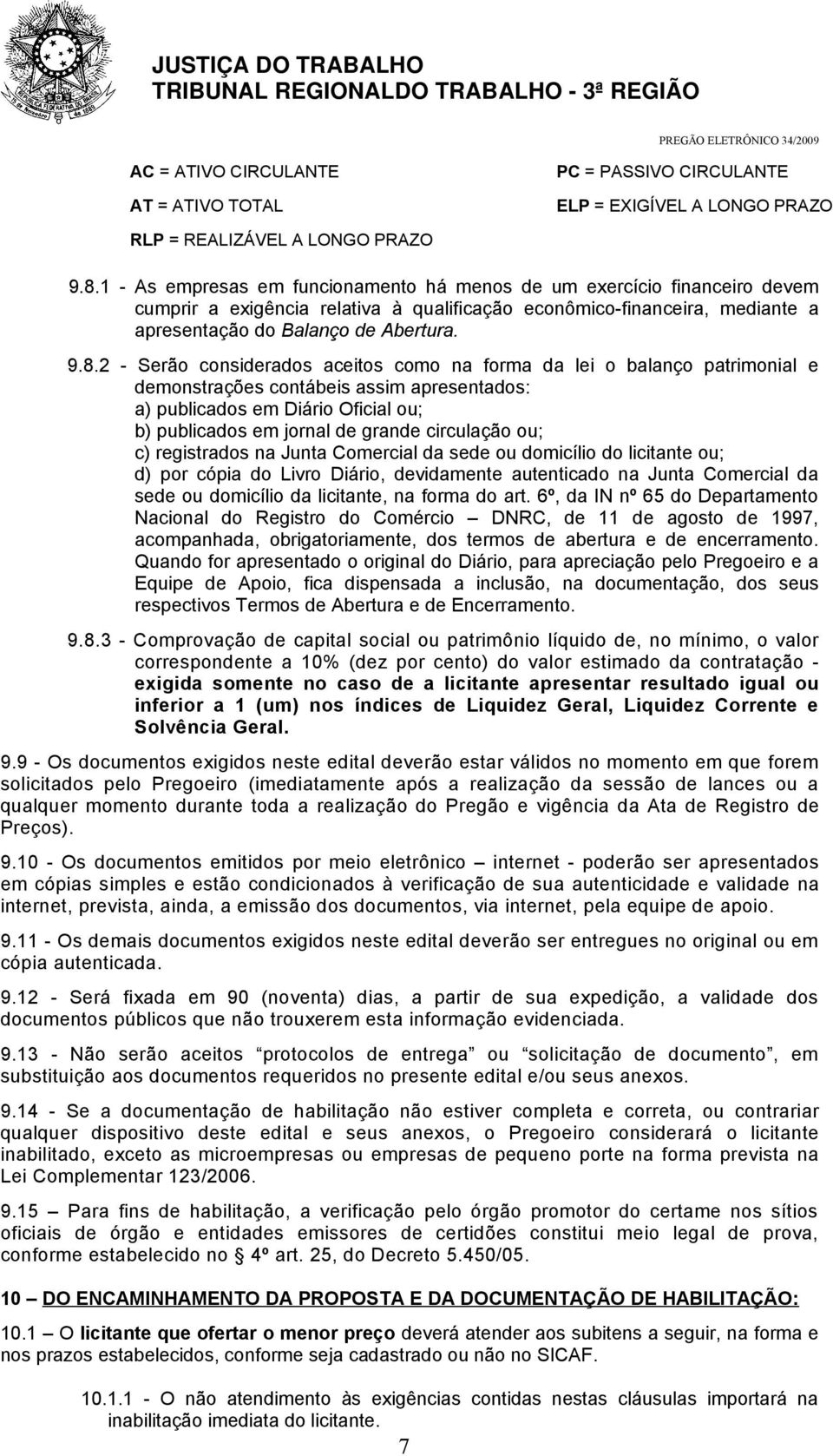 2 - Serão considerados aceitos como na forma da lei o balanço patrimonial e demonstrações contábeis assim apresentados: a) publicados em Diário Oficial ou; b) publicados em jornal de grande