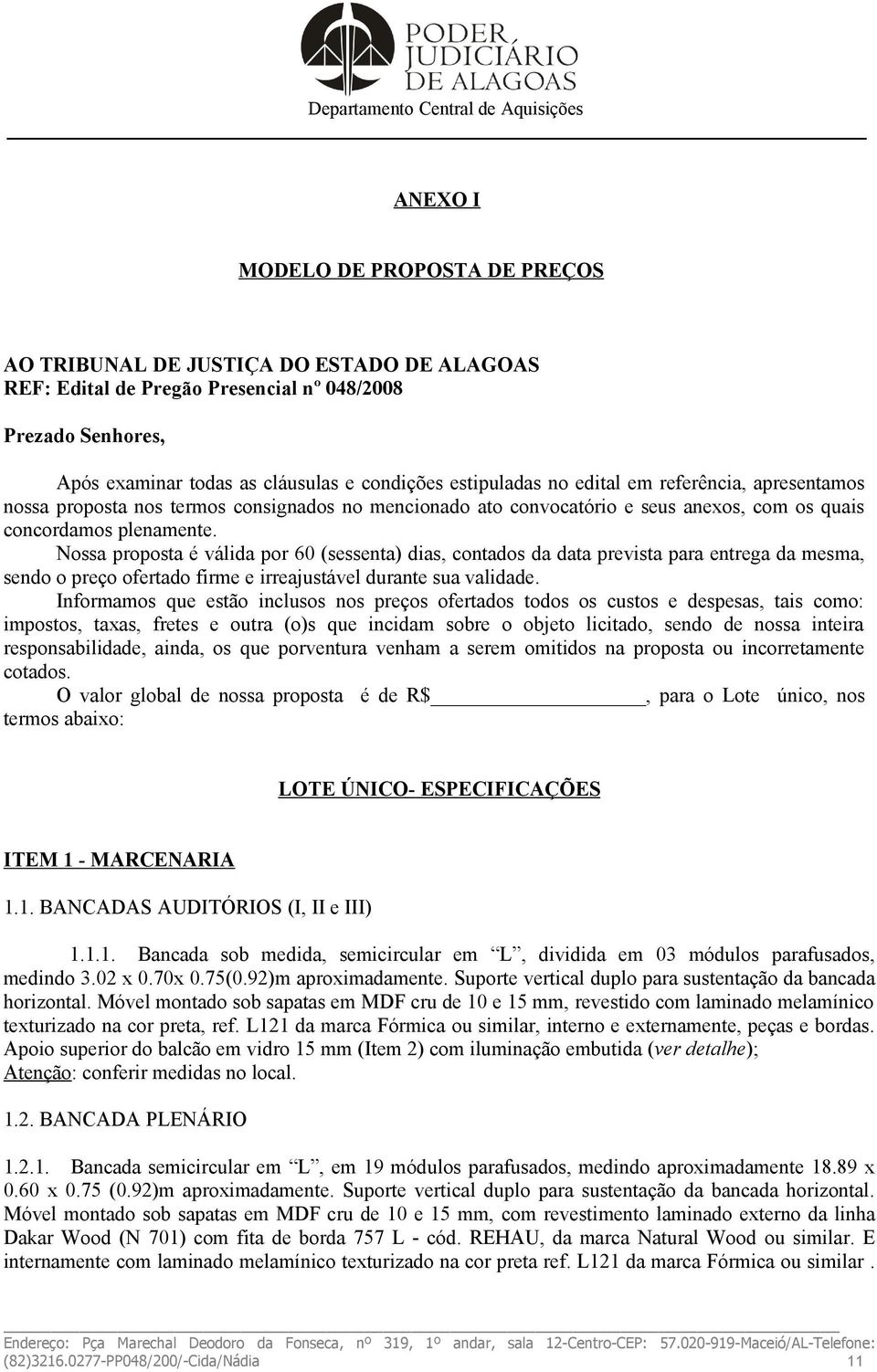 Nossa proposta é válida por 60 (sessenta) dias, contados da data prevista para entrega da mesma, sendo o preço ofertado firme e irreajustável durante sua validade.