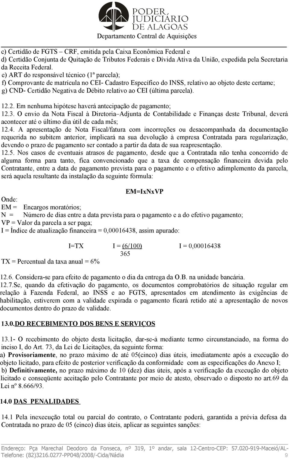 (última parcela). 12.2. Em nenhuma hipótese haverá antecipação de pagamento; 12.3.