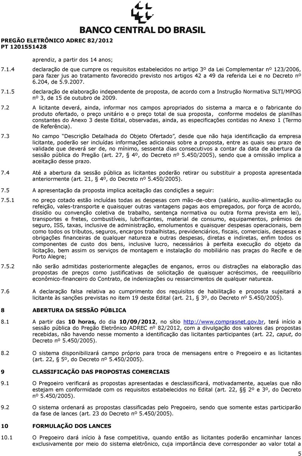 4 declaração de que cumpre os requisitos estabelecidos no artigo 3º da Lei Complementar nº 123/2006, para fazer jus ao tratamento favorecido previsto nos artigos 42 a 49 da referida Lei e no Decreto