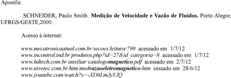 br/produtos.php?id=27&id_categoria=8 acessado em 1/7/12 www.hdtech.com.br/auxiliar/catalogomagnetico.