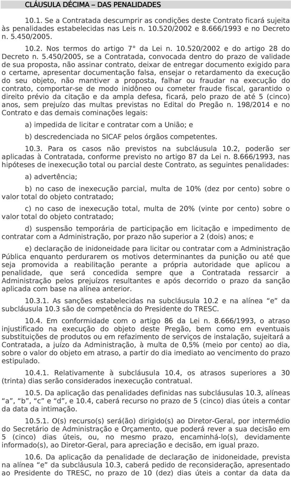 450/2005, se a Contratada, convocada dentro do prazo de validade de sua proposta, não assinar contrato, deixar de entregar documento exigido para o certame, apresentar documentação falsa, ensejar o