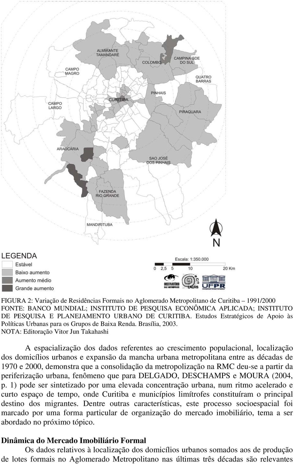 NOTA: Editoração Vitor Jun Takahashi A espacialização dos dados referentes ao crescimento populacional, localização dos domicílios urbanos e expansão da mancha urbana metropolitana entre as décadas