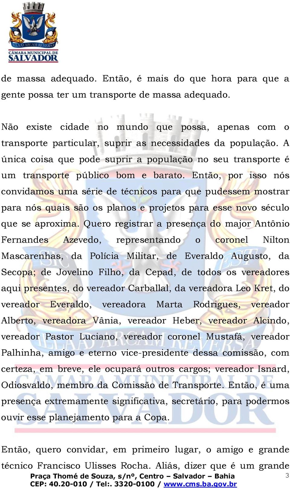 A única coisa que pode suprir a população no seu transporte é um transporte público bom e barato.