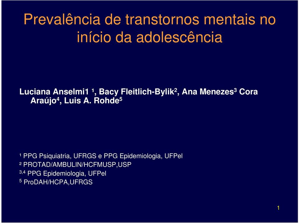 A. Rohde 5 ¹ PPG Psiquiatria, UFRGS e PPG Epidemiologia, UFPel ²