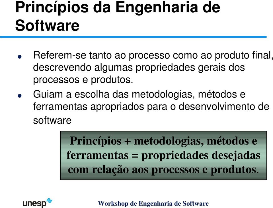 Guiam a escolha das metodologias, métodos e ferramentas apropriados para o desenvolvimento