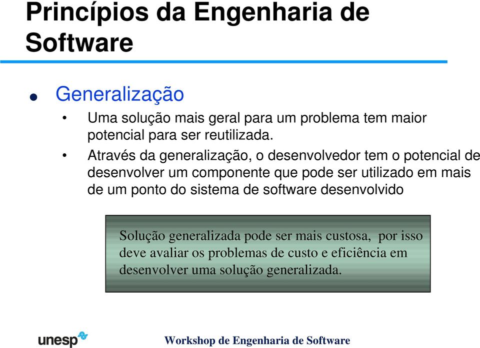 Através da generalização, o desenvolvedor tem o potencial de desenvolver um componente que pode ser utilizado