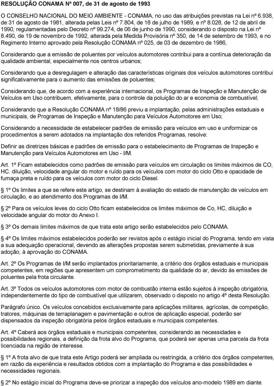 490, de 19 de novembro de 1992, alterada pela Medida Provisória nº 350, de 14 de setembro de 1993, e no Regimento Interno aprovado pela Resolução CONAMA nº 025, de 03 de dezembro de 1986,