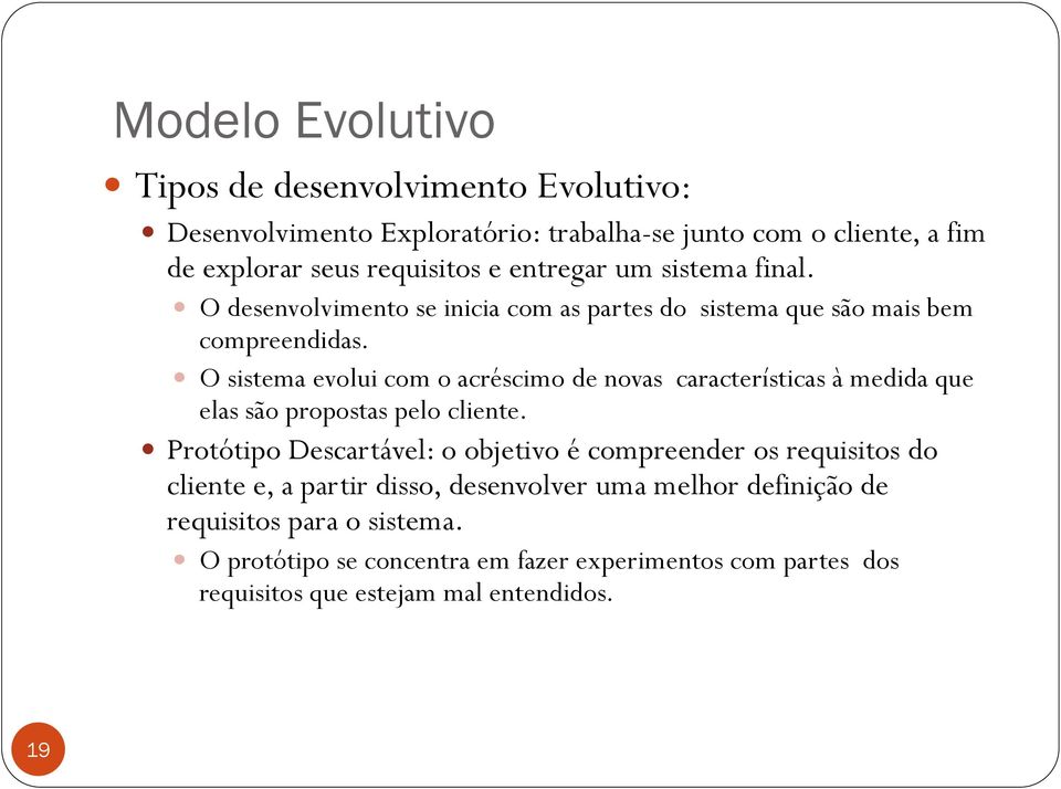 O sistema evolui com o acréscimo de novas características à medida que elas são propostas pelo cliente.