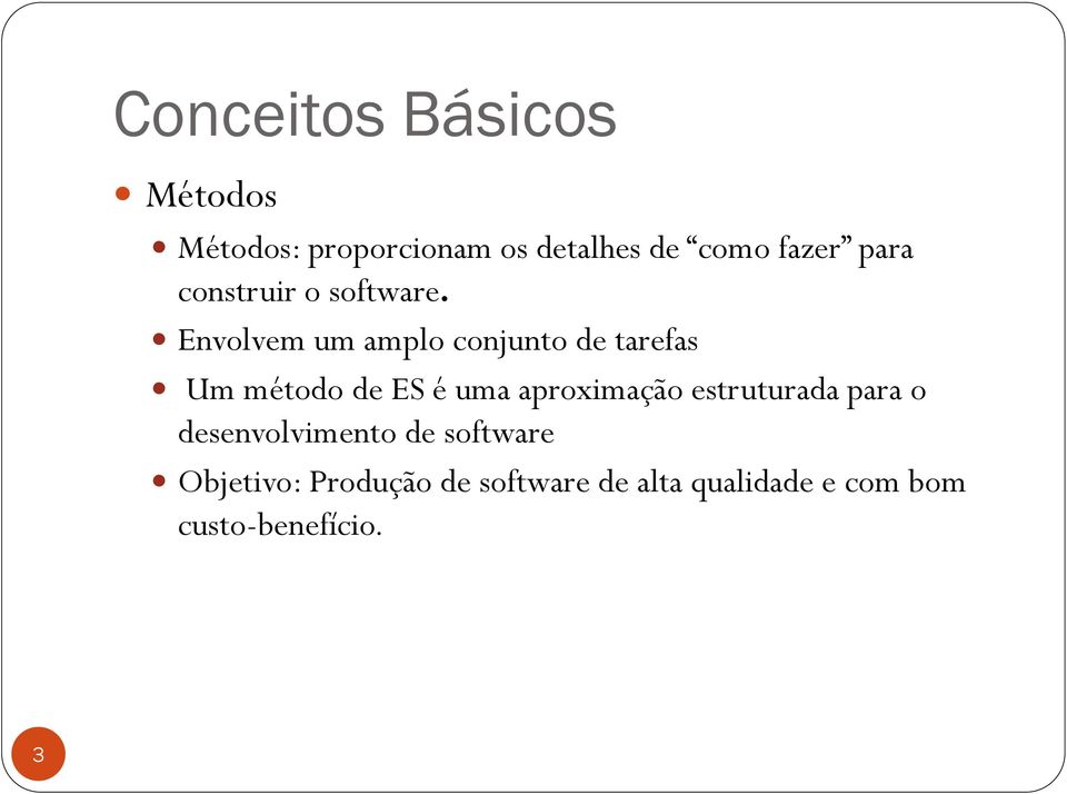 Envolvem um amplo conjunto de tarefas Um método de ES é uma aproximação