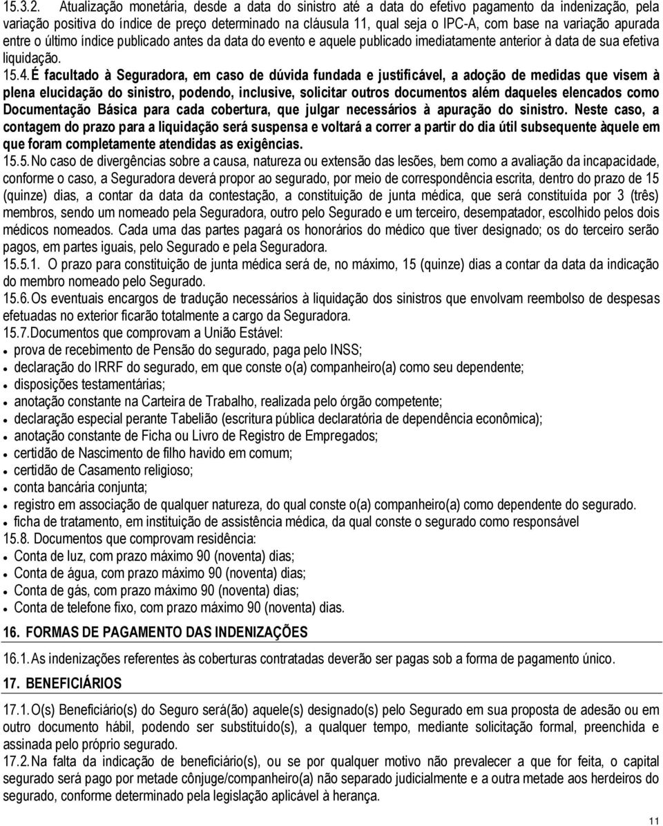 variação apurada entre o último índice publicado antes da data do evento e aquele publicado imediatamente anterior à data de sua efetiva liquidação. 15.4.