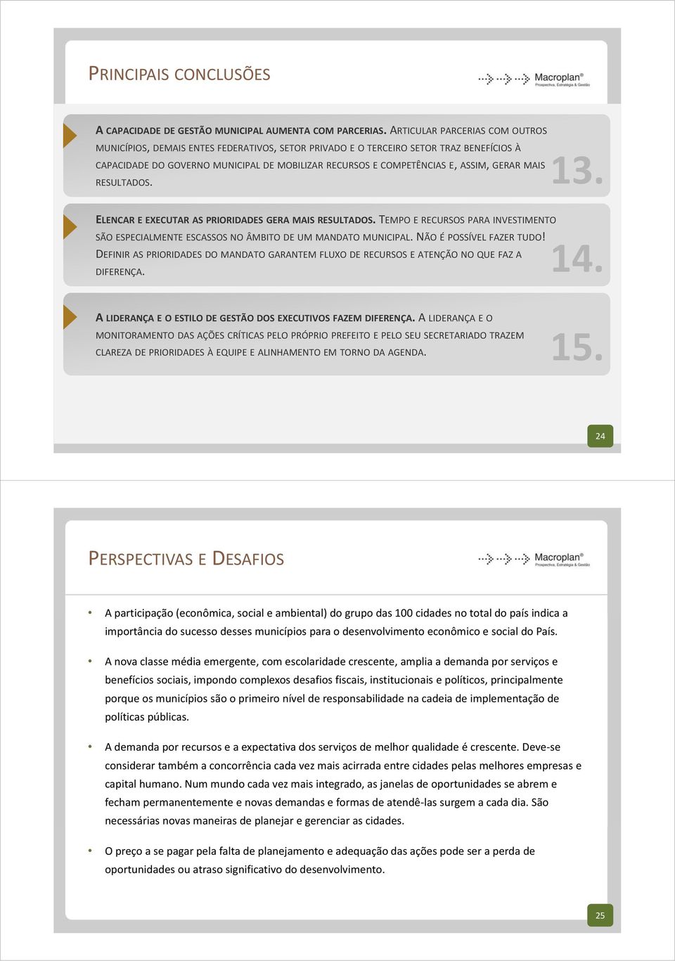 GERAR MAIS RESULTADOS. 13. ELENCAR E EXECUTAR AS PRIORIDADES GERA MAIS RESULTADOS. TEMPO E RECURSOS PARA INVESTIMENTO SÃO ESPECIALMENTE ESCASSOS NO ÂMBITO DE UM MANDATO MUNICIPAL.