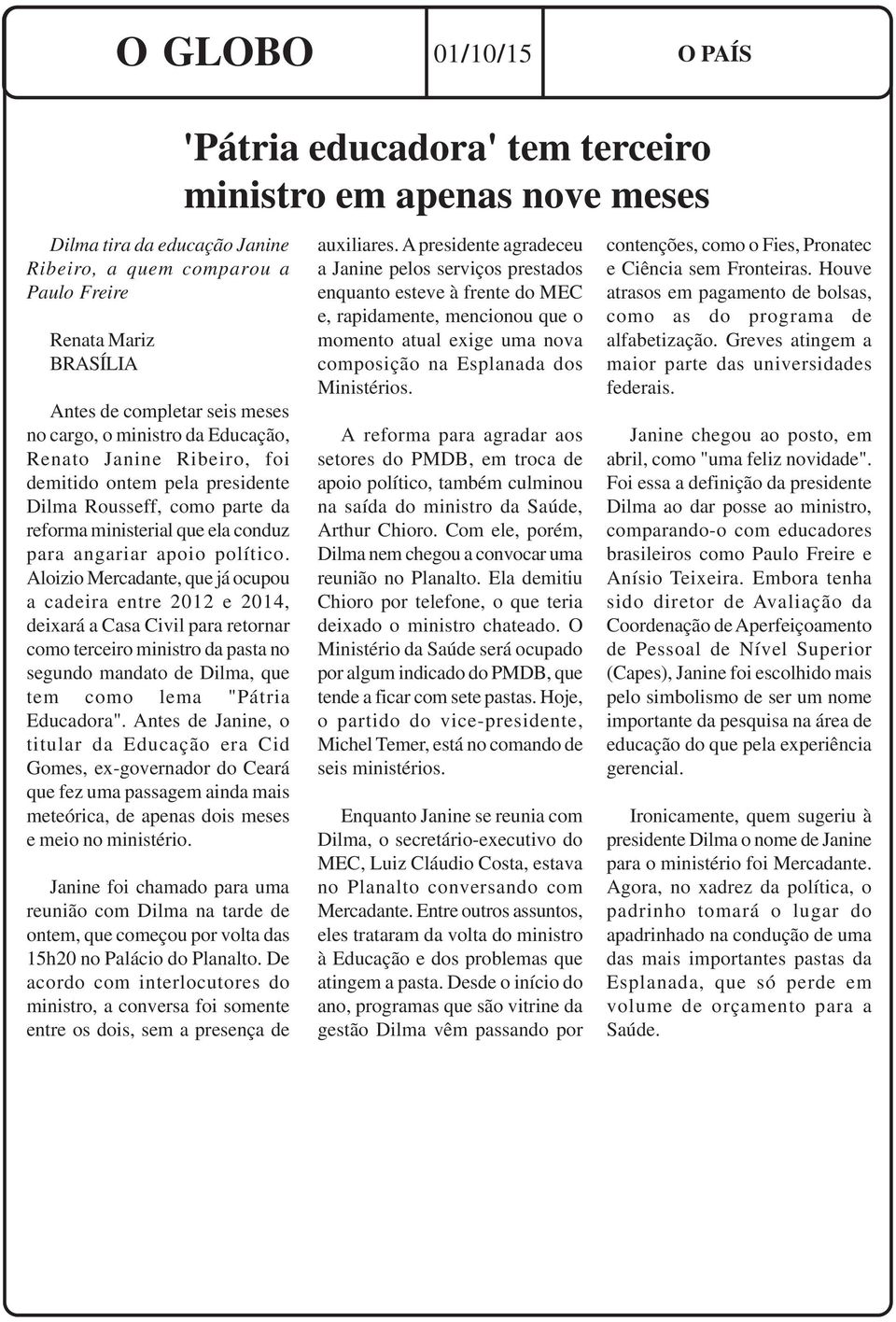 Aloizio Mercadante, que já ocupou a cadeira entre 2012 e 2014, deixará a Casa Civil para retornar como terceiro ministro da pasta no segundo mandato de Dilma, que tem como lema "Pátria Educadora".