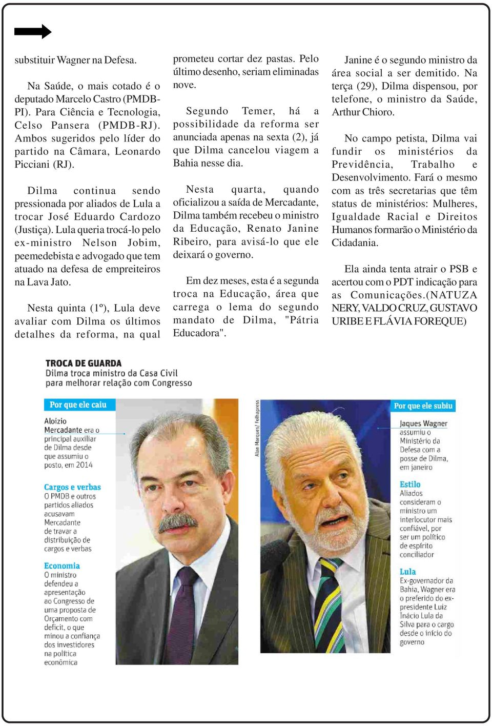 Lula queria trocá-lo pelo ex-ministro Nelson Jobim, peemedebista e advogado que tem atuado na defesa de empreiteiros na Lava Jato.