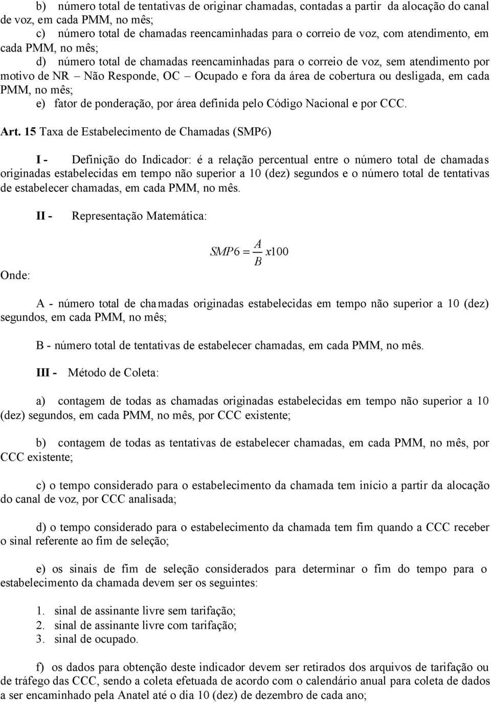 em cada PMM, no mês; e) fator de ponderação, por área definida pelo Código Nacional e por CCC. rt.