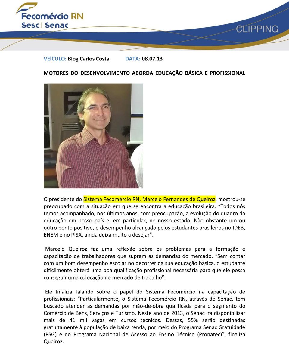 educação brasileira. Todos nós temos acompanhado, nos últimos anos, com preocupação, a evolução do quadro da educação em nosso país e, em particular, no nosso estado.