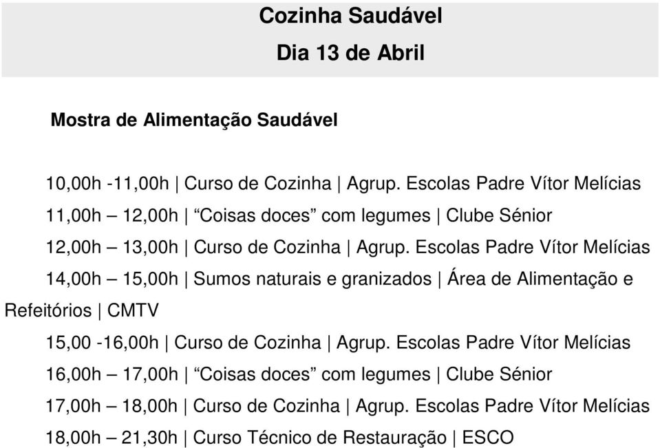 Escolas Padre Vítor Melícias 14,00h 15,00h Sumos naturais e granizados Área de Alimentação e Refeitórios CMTV 15,00-16,00h Curso de Cozinha