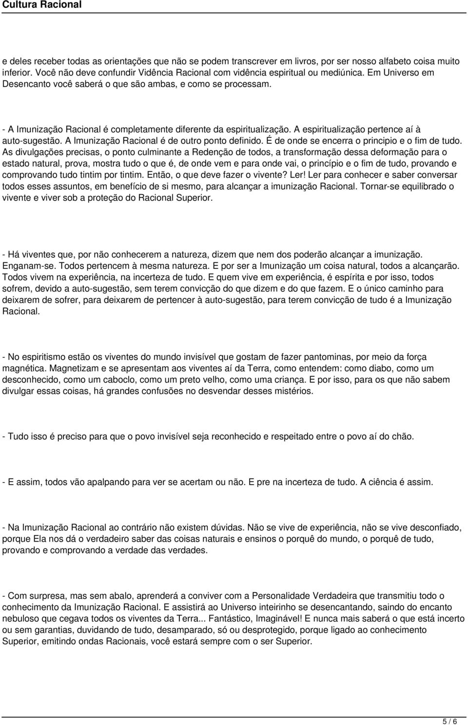 - A Imunização Racional é completamente diferente da espiritualização. A espiritualização pertence aí à auto-sugestão. A Imunização Racional é de outro ponto definido.