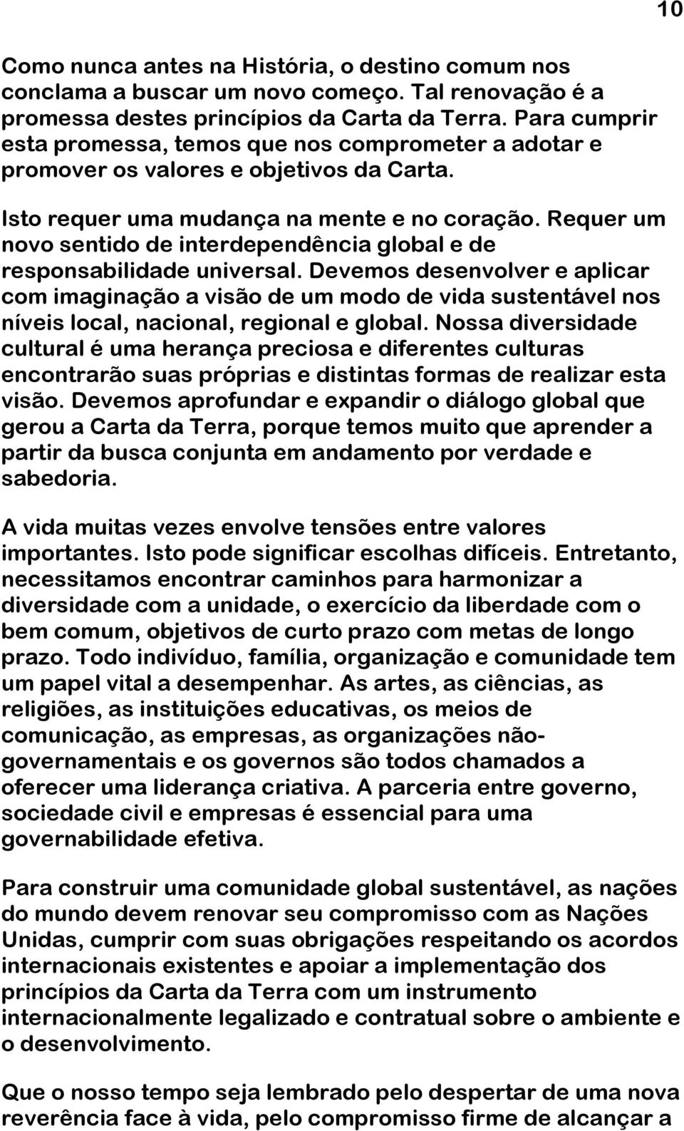 Requer um novo sentido de interdependência global e de responsabilidade universal.