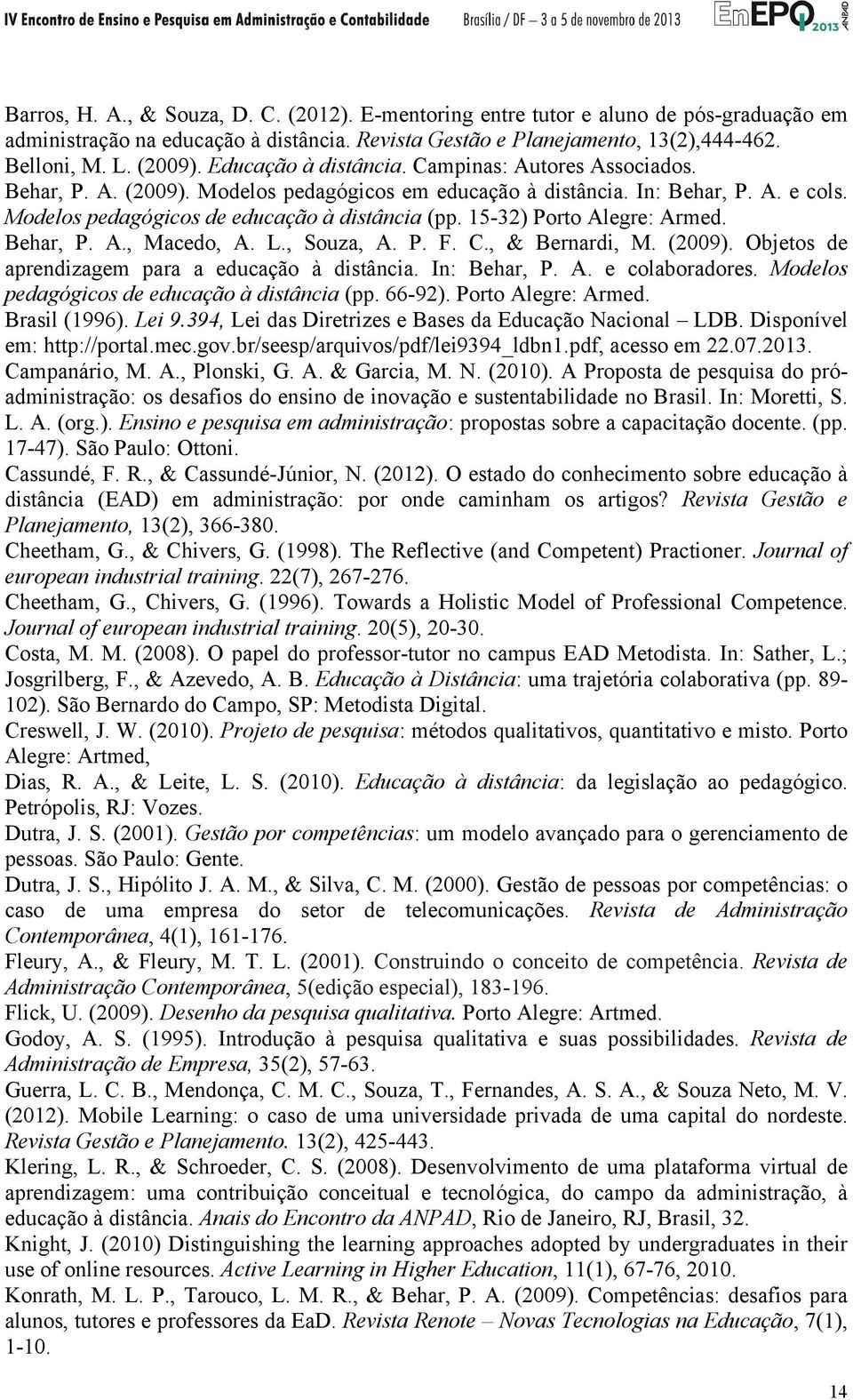 15-32) Porto Alegre: Armed. Behar, P. A., Macedo, A. L., Souza, A. P. F. C., & Bernardi, M. (2009). Objetos de aprendizagem para a educação à distância. In: Behar, P. A. e colaboradores.