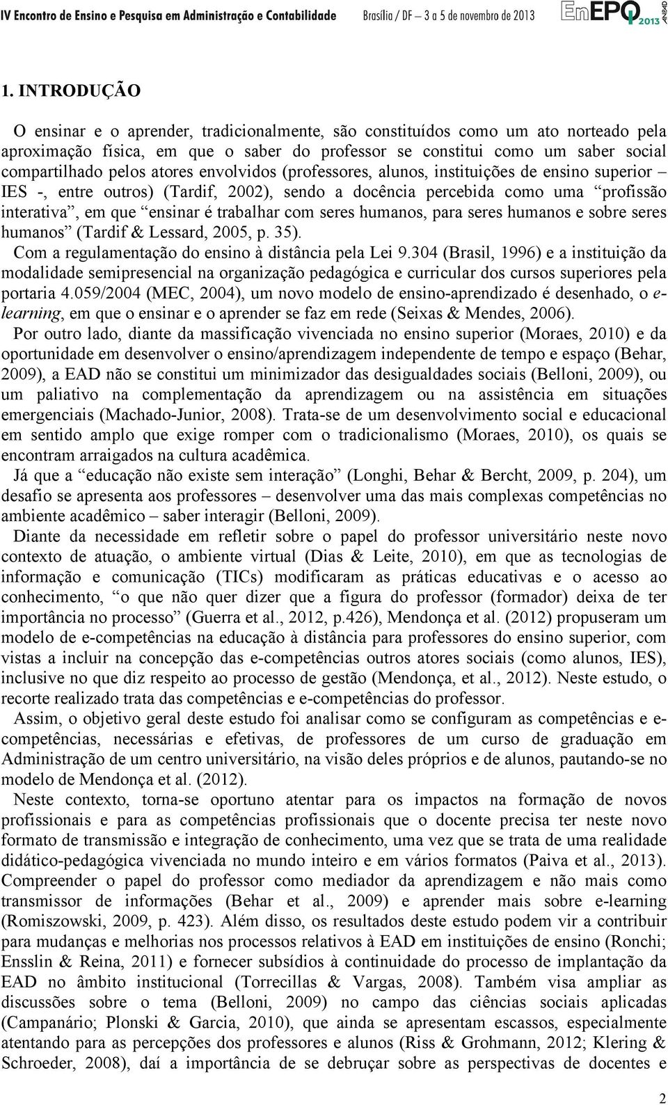 com seres humanos, para seres humanos e sobre seres humanos (Tardif & Lessard, 2005, p. 35). Com a regulamentação do ensino à distância pela Lei 9.