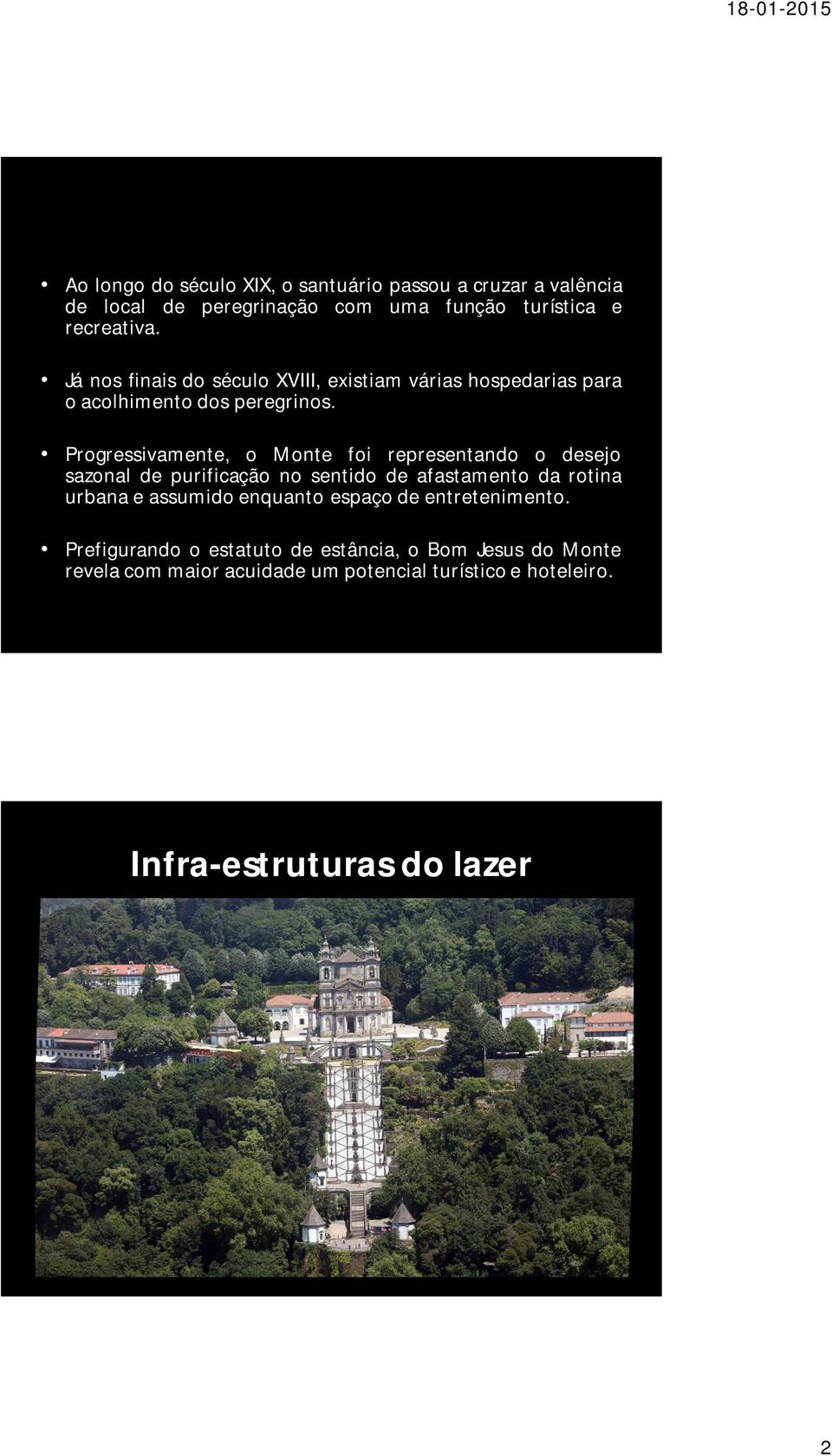 Progressivamente, o Monte foi representando o desejo sazonal de purificação no sentido de afastamento da rotina urbana e assumido