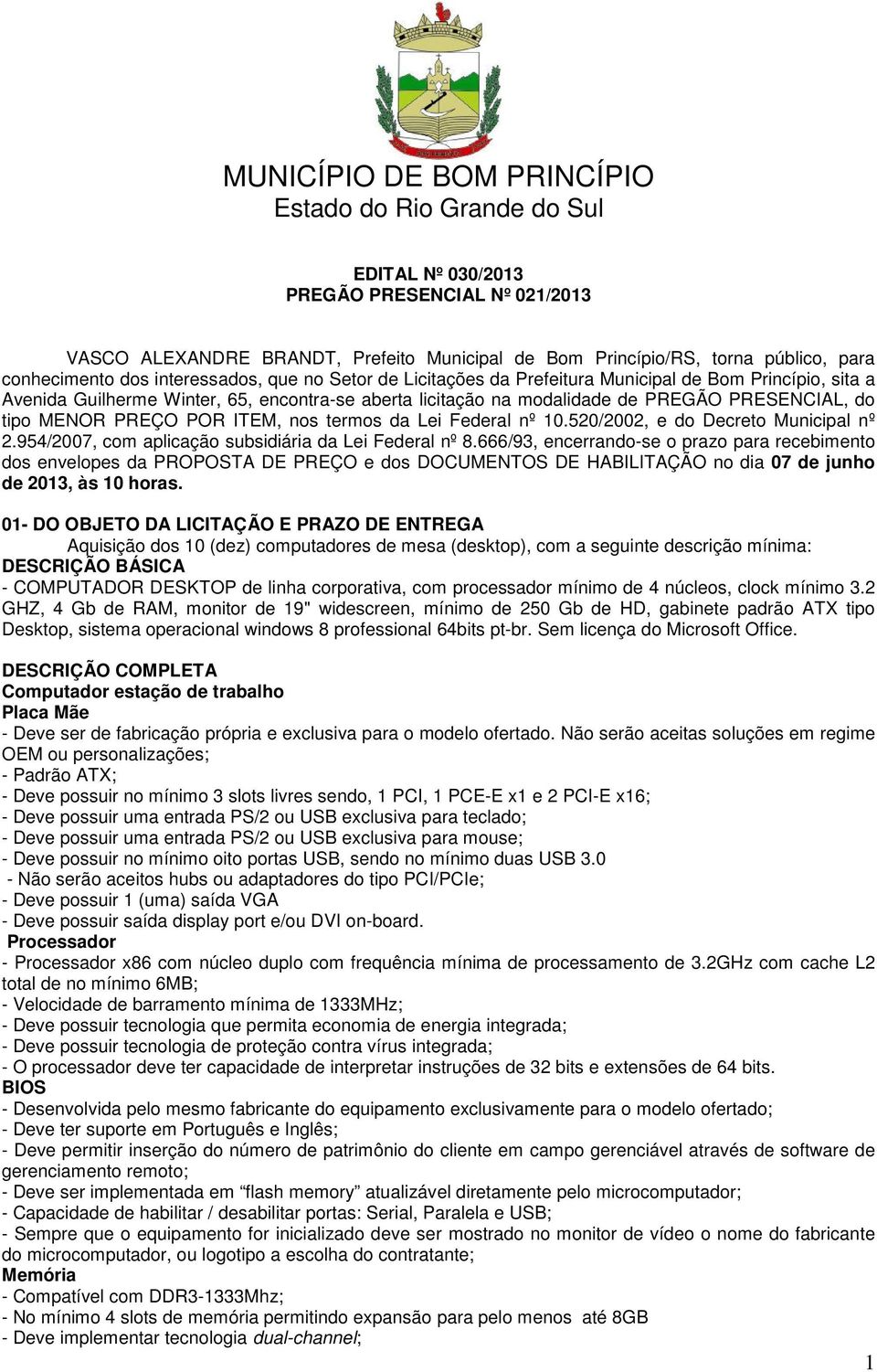 10.520/2002, e do Decreto Municipal nº 2.954/2007, com aplicação subsidiária da Lei Federal nº 8.