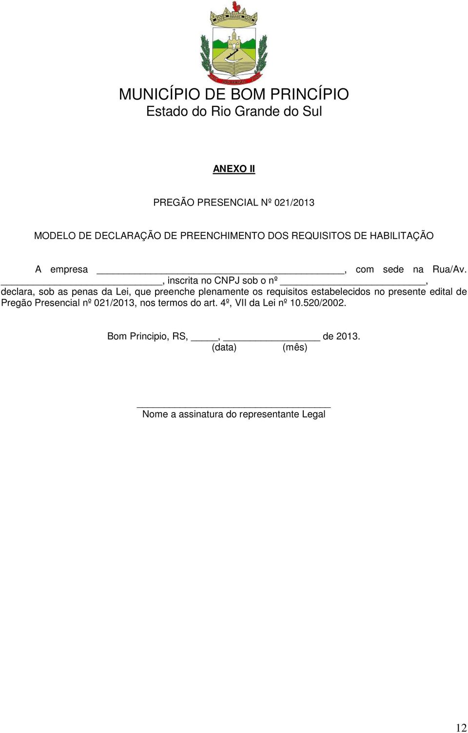 , inscrita no CNPJ sob o nº, declara, sob as penas da Lei, que preenche plenamente os requisitos