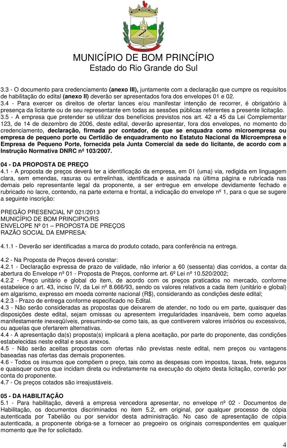 licitação. 3.5 - A empresa que pretender se utilizar dos benefícios previstos nos art.