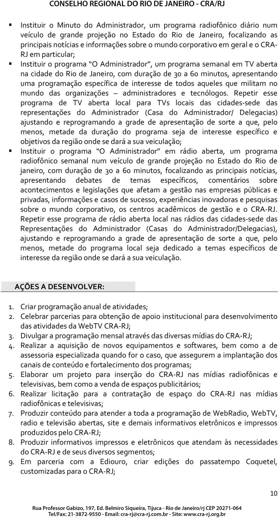 programação específica de interesse de todos aqueles que militam no mundo das organizações administradores e tecnólogos.