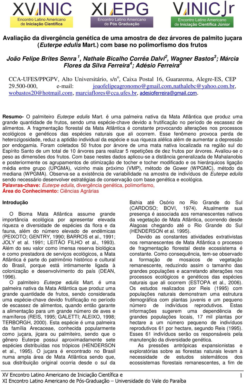 Universitário, s/n o, Caixa Postal 16, Guararema, Alegre-ES, CEP 29.500-000, e-mail: joaofelipeagronomo@gmail.com,nathalebc@yahoo.com.br, wobastos20@hotmail.com, marciaflores@cca.ufes.