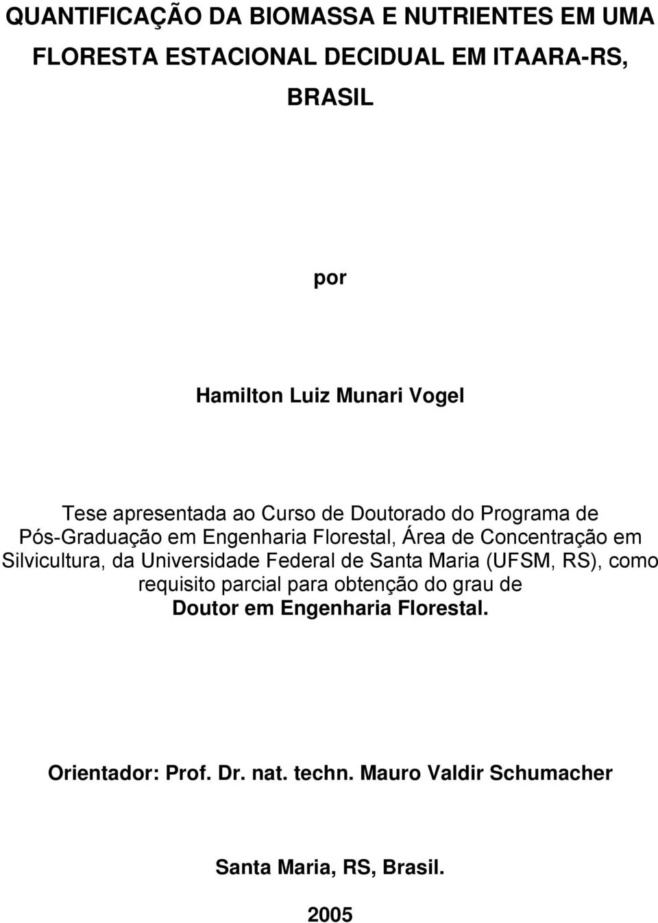 Concentração em Silvicultura, da Universidade Federal de Santa Maria (UFSM, RS), como requisito parcial para obtenção