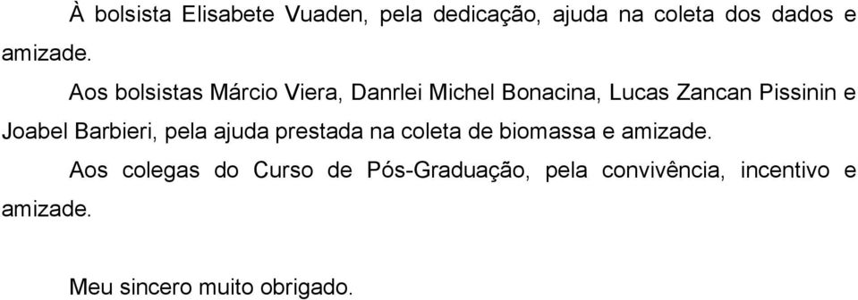 Barbieri, pela ajuda prestada na coleta de biomassa e amizade.