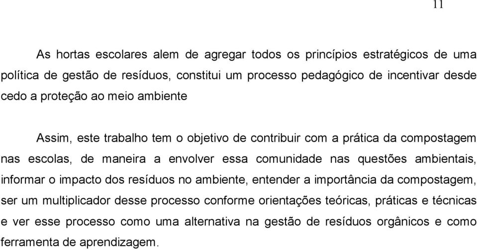 comunidade nas questões ambientais, informar o impacto dos resíduos no ambiente, entender a importância da compostagem, ser um multiplicador desse processo