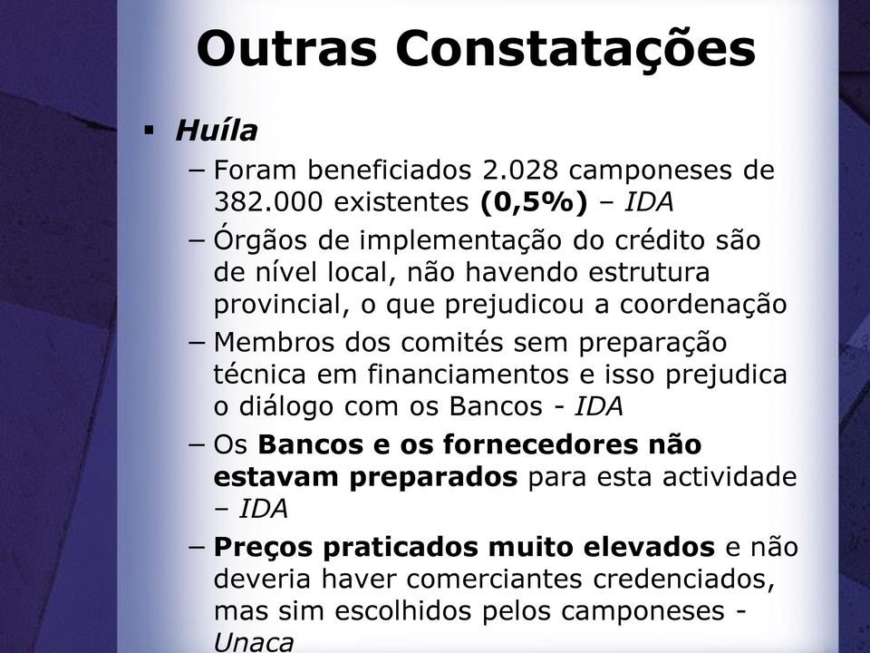 prejudicou a coordenação Membros dos comités sem preparação técnica em financiamentos e isso prejudica o diálogo com os Bancos -