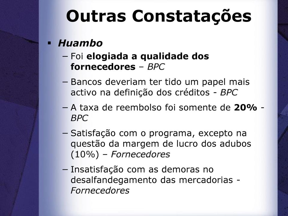 20% - BPC Satisfação com o programa, excepto na questão da margem de lucro dos adubos (10%)