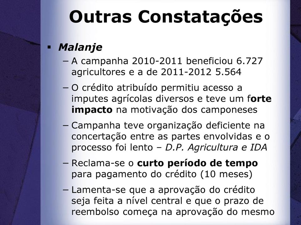 organização deficiente na concertação entre as partes envolvidas e o processo foi lento D.P.