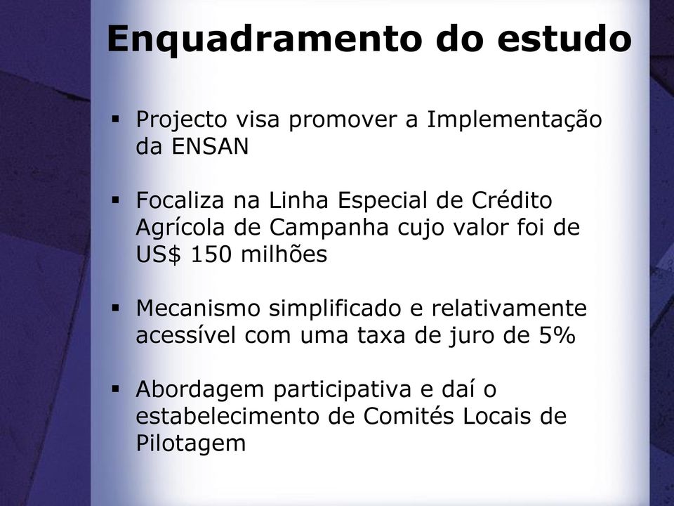 US$ 150 milhões Mecanismo simplificado e relativamente acessível com uma taxa