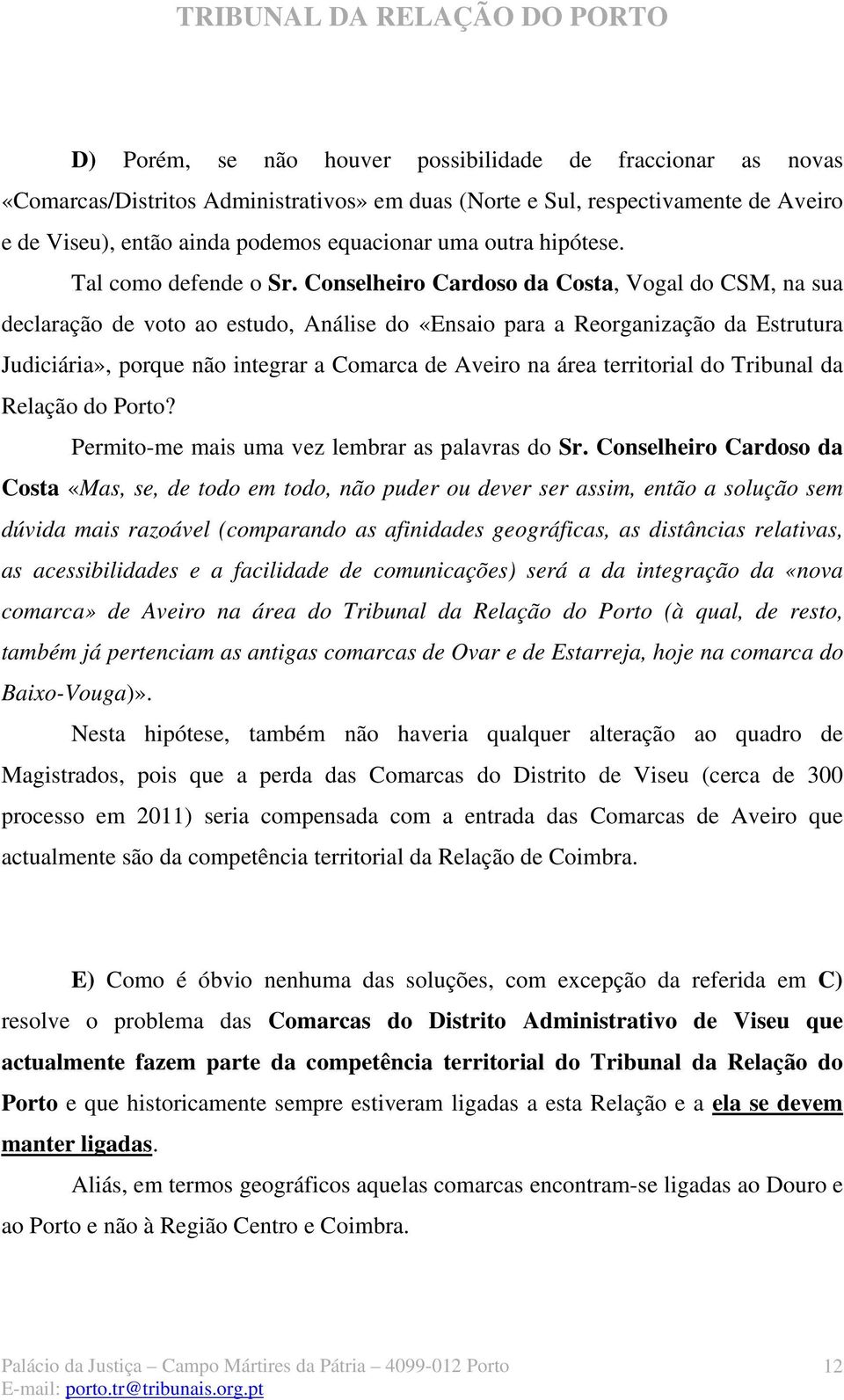 Conselheiro Cardoso da Costa, Vogal do CSM, na sua declaração de voto ao estudo, Análise do «Ensaio para a Reorganização da Estrutura Judiciária», porque não integrar a Comarca de Aveiro na área