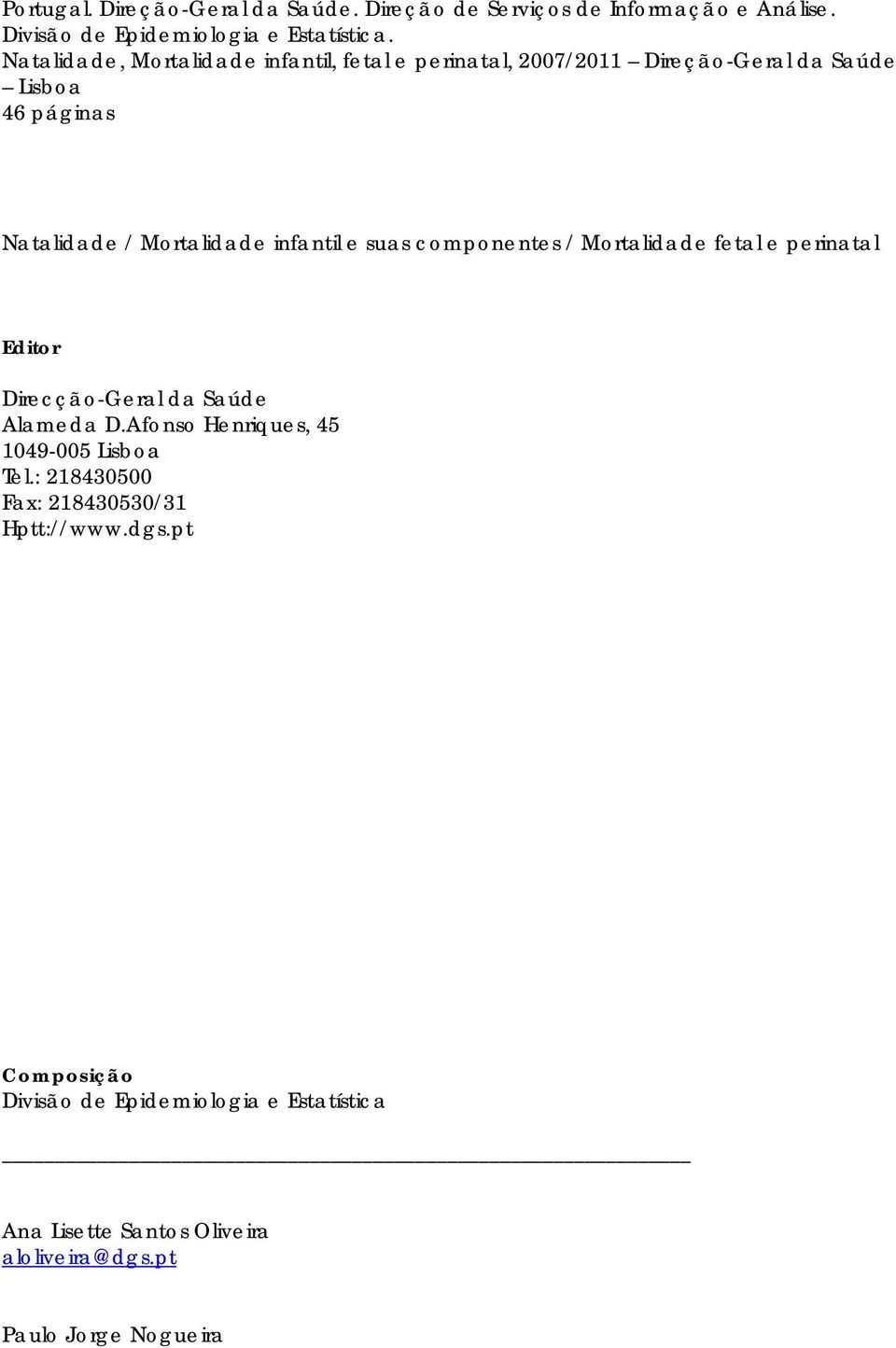 e suas componentes / Mortalidade fetal e perinatal Editor Direcção-Geral da Saúde Alameda D.Afonso Henriques, 45 1049-005 Lisboa Tel.