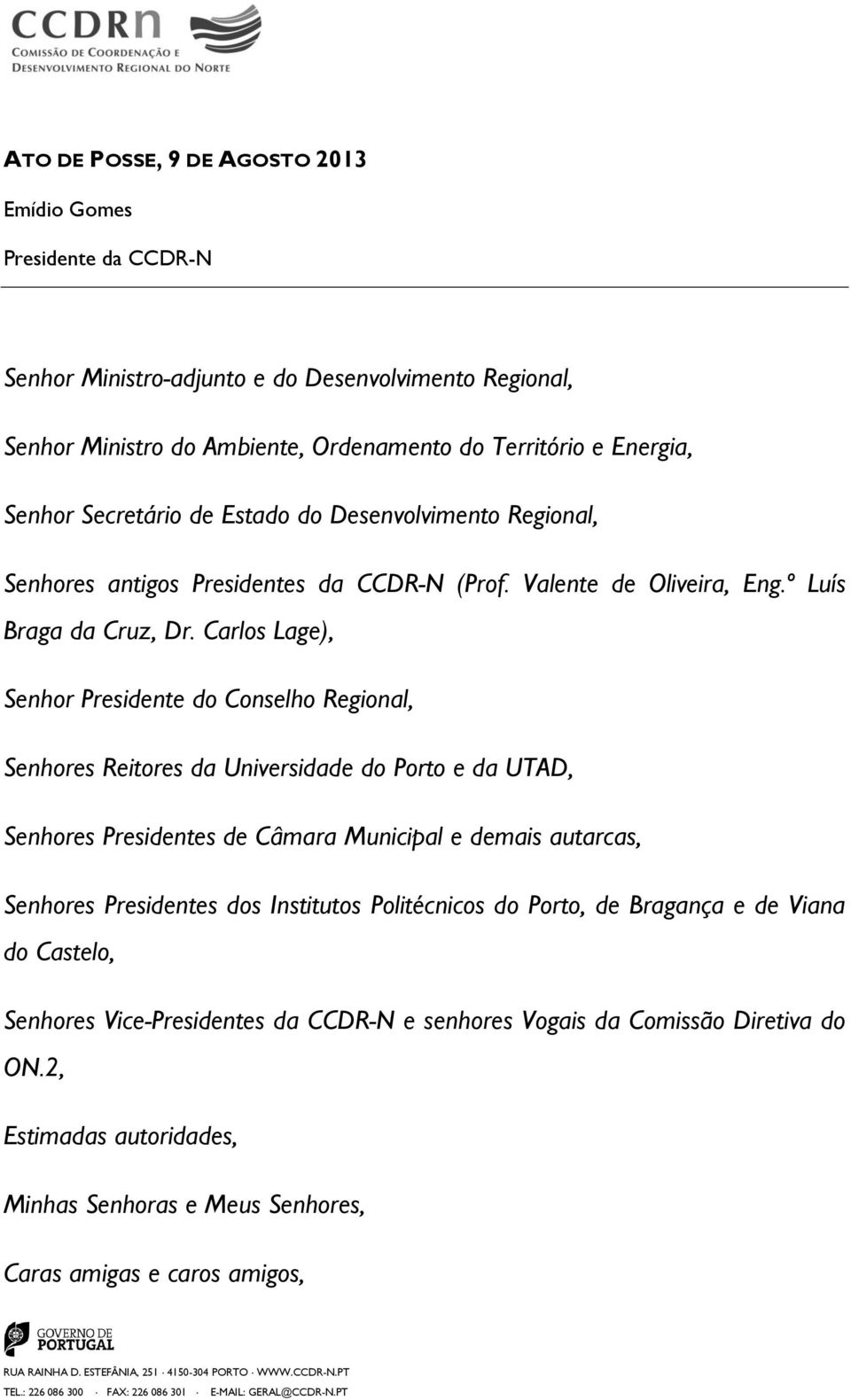 Carlos Lage), Senhor Presidente do Conselho Regional, Senhores Reitores da Universidade do Porto e da UTAD, Senhores Presidentes de Câmara Municipal e demais autarcas, Senhores Presidentes dos